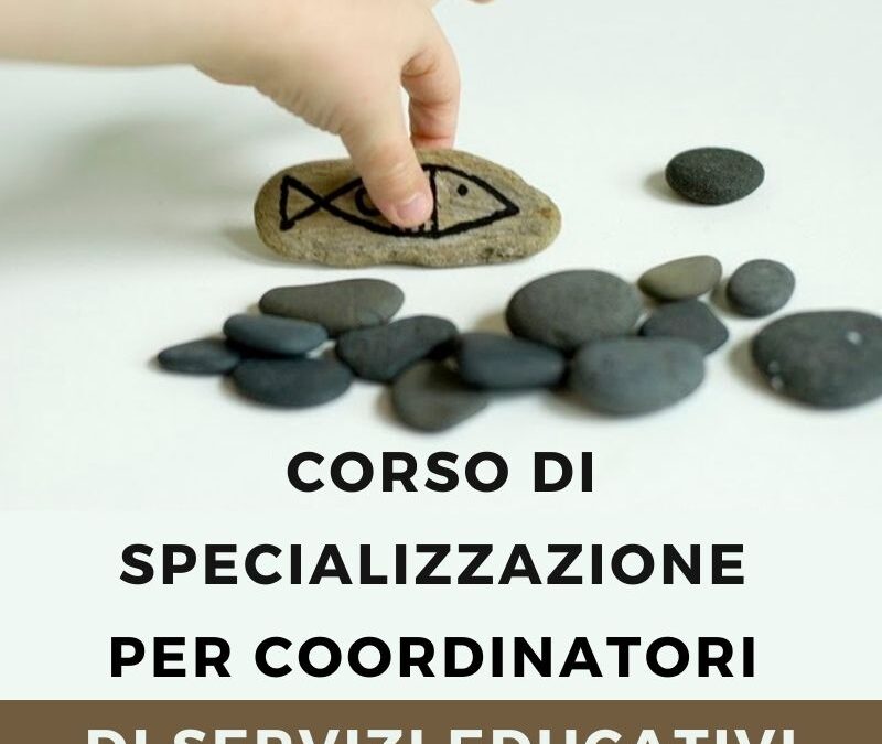 CORSO DI SPECIALIZZAZIONE PER COORDINATORI DI SERVIZI EDUCATIVI
