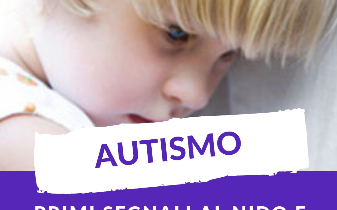 AUTISMO: PRIMI SEGNALI AL NIDO E ALLA SCUOLA DELL’INFANZIA