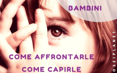 PAURE E ANGOSCE DEI BAMBINI: COME AFFRONTARLE, COME CAPIRLE